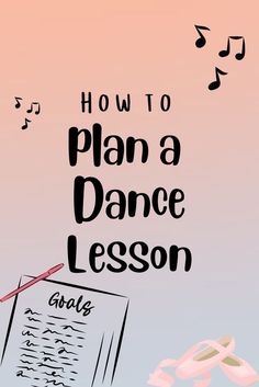 a poster with the words how to plan a dance lesson and music notes on it