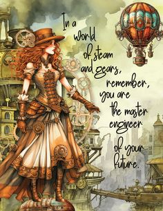 a woman in a dress and top hat standing next to a hot air balloon with the words, in a world of steam and gears, remember you are the master engineer of your future