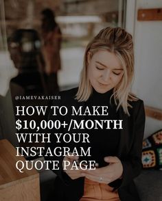 a woman looking at her phone with the text how to make $ 10, 000 / month with your instagram quote page