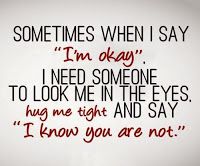 a quote that says sometimes when i say i'm okay, i need someone to look