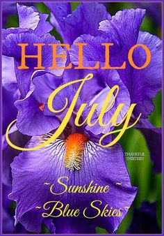 a purple flower with the words hello july written in gold on it and an orange center surrounded by blue irises