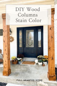 a black front door with the words diy wood columns stain color overlayed