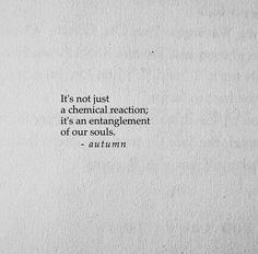 a piece of paper that has some type of writing on it with the words it's not just chemical reaction, it's an entanglement of our soulis