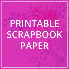 the printable scrapbook paper is shown with pink flowers and leaves on it,