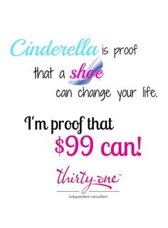 the quote cinderella is proof that a shoe can change your life i'm proof that $ 99 can thirty - one