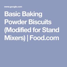 the words basic baking powder biscuits modified for stand mixers food com