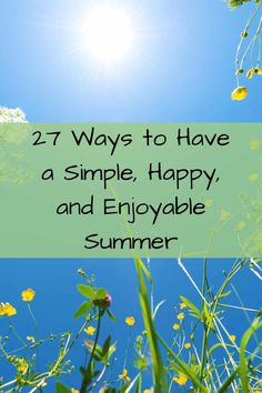 the sun shining over some flowers and grass with text that reads 27 ways to have a simple