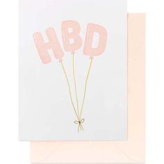 a card with the words hbd on it and three balloons attached to it