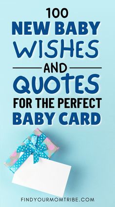 a blue background with the words 100 new baby wishes and quotes for the perfect baby card