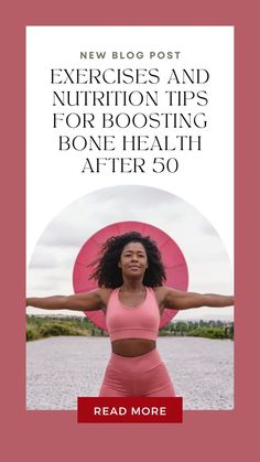 a woman with her arms spread out in front of the words new blog post, exercises and nutrition tips for boasting bone health after 50