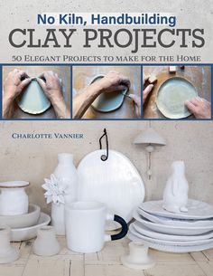 no kiln, handling clay projects 50 elegant projects to make for the home