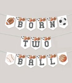 a banner that says born to two ball with sports balls and soccer balls on it