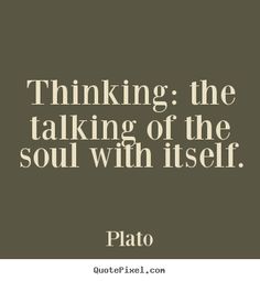 a quote that reads, thinking the talking of the soul with self plated on it