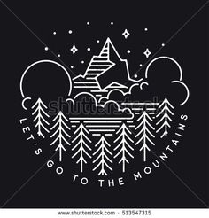 the mountains and trees are drawn by hand on a black background with white lettering that says let