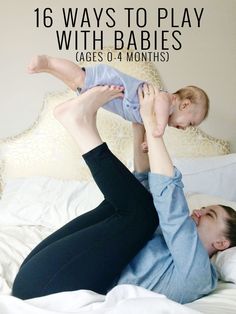 a woman laying on top of a bed holding a baby in her lap with the caption, 16 ways to play with babies ages 0 - 4 months