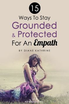 Ways To Ground Your Energy, Protection For Empaths, How To Stay Grounded, Ways To Ground Yourself, Staying Grounded