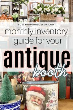 an antique tin can with santa claus on it and text overlay that reads, month - by - month inventory guide for your antique booth