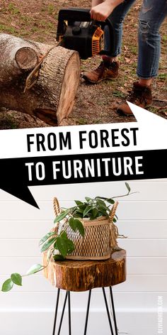 a person using a power saw to cut down a tree trunk with text overlay reading from forest to furniture