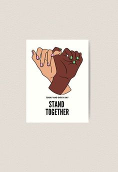 a poster that says, today and every day stand together with two hands holding each other