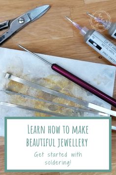 scissors and other tools on a table with text that reads learn how to make beautiful jewelry get started with soldering