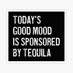 Today's good mood is sponsored by tequila sticker. Gift idea for tequila lovers and shots lovers. Funny tequila quotes stickers. Cool gifts for tequila lovers. Summer parties funny alcohol decor. Gift for a drinking buddy. #tequilalover #tequilalovers #tequilaquotes #tequilastickers #tequilasticker #alcoholquotes Shots Quote Drinking, Friends And Drinks Quotes Funny, Bar Humor Quotes, Tequila Sayings Funny, Tequila Quotes Humor, Cute Drinking Quotes, Tequila Sayings