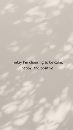 a white wall with the words today i'm choosing to be calm, happy, and positive