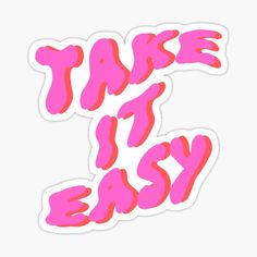 the words take it easy are painted in pink and red on white background sticker