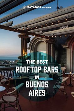 the best roof top bars in buenos are for outdoor dining and relaxing areas