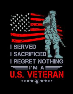 an american soldier with the words i served sacrified i regret nothing i'm a u s veteran