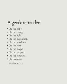 a poem written in black and white with the words'a gentle reminder be the hope, be the change, be the light, be the inspiration