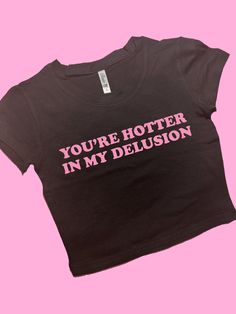 You're Hotter In My Delusion SNUG FIT Crop Top | Cute Crop Top | Graphic Top | Gift For Her | Y2K Baby Tee | Gift For GF | Y2K crop top Comfy Top to Lounge in! Actual item may be lighter/darker than pictured. M A T E R I A L S - SNUG FIT - 100% RING SPUN COTTON - Shoulder Taping S I Z I N G - Size chart is available on our listing photos. S H I P P I N G  &  P R O D U C T I O N  T I M E - Production Time is 5 Business Days. (May be delayed during the Holiday Season) - Shipping Time is 2-6 Busine Sassy Graphic Tees, Graphic Crop Tops, Funny Crop Tops, Graphic Tees Funny, Y2k Graphic Tees, Etsy Clothes, Silly Shirt, Funky Shirts, Cropped Graphic Tees