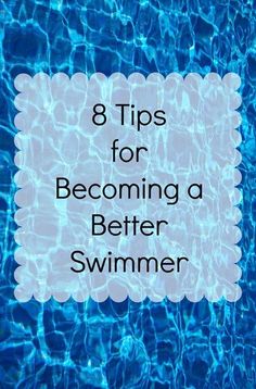 the words 8 tips for becoming a better swimmer in front of a pool with blue water