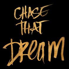 the words chase that dream written in gold on a black background