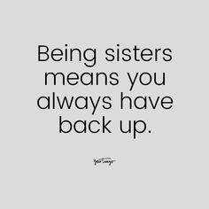 a black and white photo with the words being sisters means you always have back up