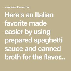 there's an italian favorite made easier by using prepared spaghetti sauce and canned broth for the flavor