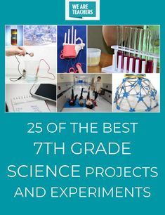 the cover of 25 of the best 7th grade science projects and experiments