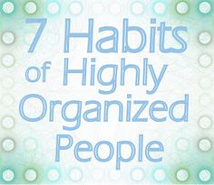 the seven habitts of highly organized people are featured in this blue and green poster