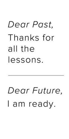 the words dear past, thanks for all the lessons