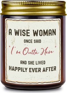 a wise woman quote on a jar of jam or jelly with the words i'm outa jeke and she lived happily ever after