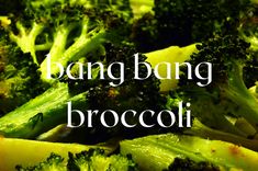 broccoli is shown with the words bang bang broccoli written in white