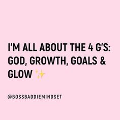 a pink background with the words i'm all about the 4 g's god, growth, goals & glow