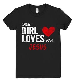 This Girl Loves her JESUS Personalized T-Shirt Chevy Girl, Gift For Your Girlfriend, Gifts For Your Girlfriend, My Chemical, Bucky Barnes, Personalized T Shirts, American Apparel, Chevy, Love Her