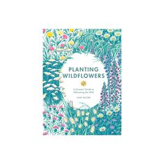 the book cover for planting wildflowers by james moore, with illustrations of flowers and plants