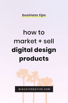 three palm trees with the words how to market and sell digital design products on them