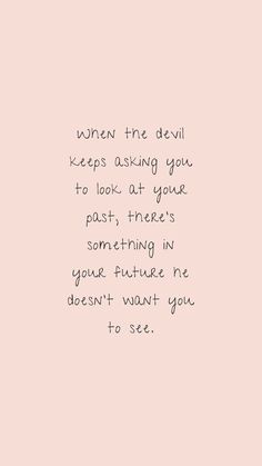 a pink background with the words when the devil keeps asking you to look at your past, there's something you cannot't want to see