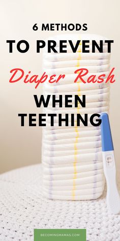 a stack of diapers with the words 6 method to prevent diaper rash when teeth are