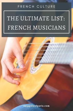 a person playing the guitar with text overlay that reads, the ultimate list of french musicians