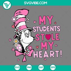 the cat in the hat is saying my students stole my heart with flowers on it