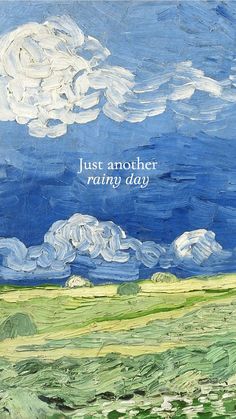 a painting with the words, just another rainy day written in white on blue and green