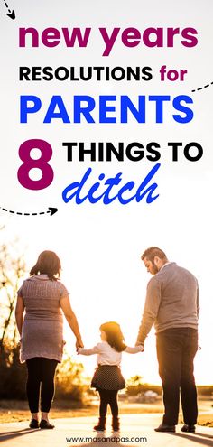 two adults and a child holding hands with the text new years resolution for parents 8 things to ditch